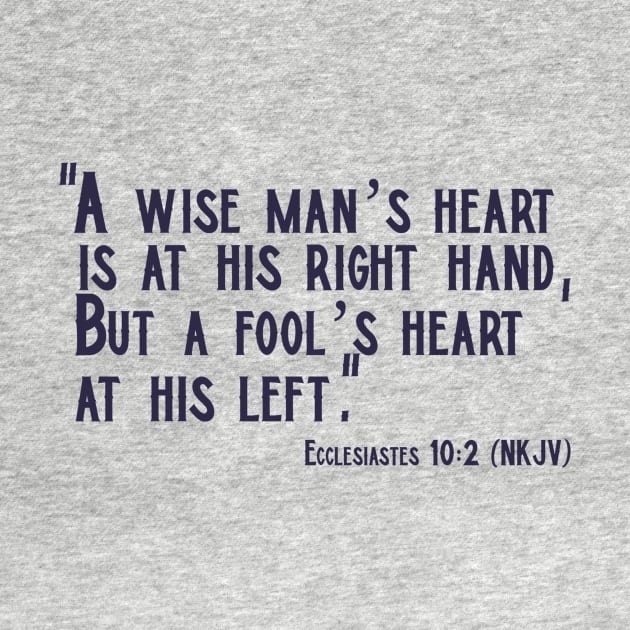 A Wise Man’s Heart... Ecclesiastes 10:2 Christian Design by KSMusselman